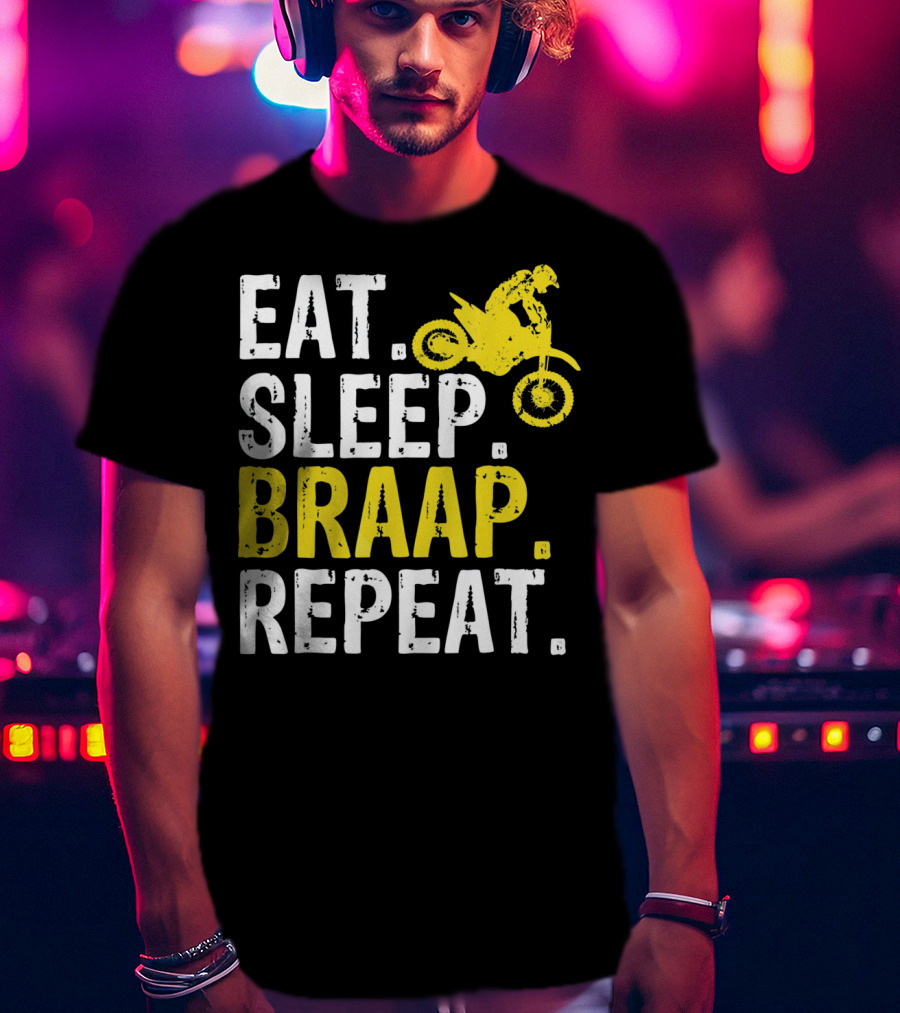 Eat Sleep Braap Repeat Motocross Dirt Bike Fun T-Shirt