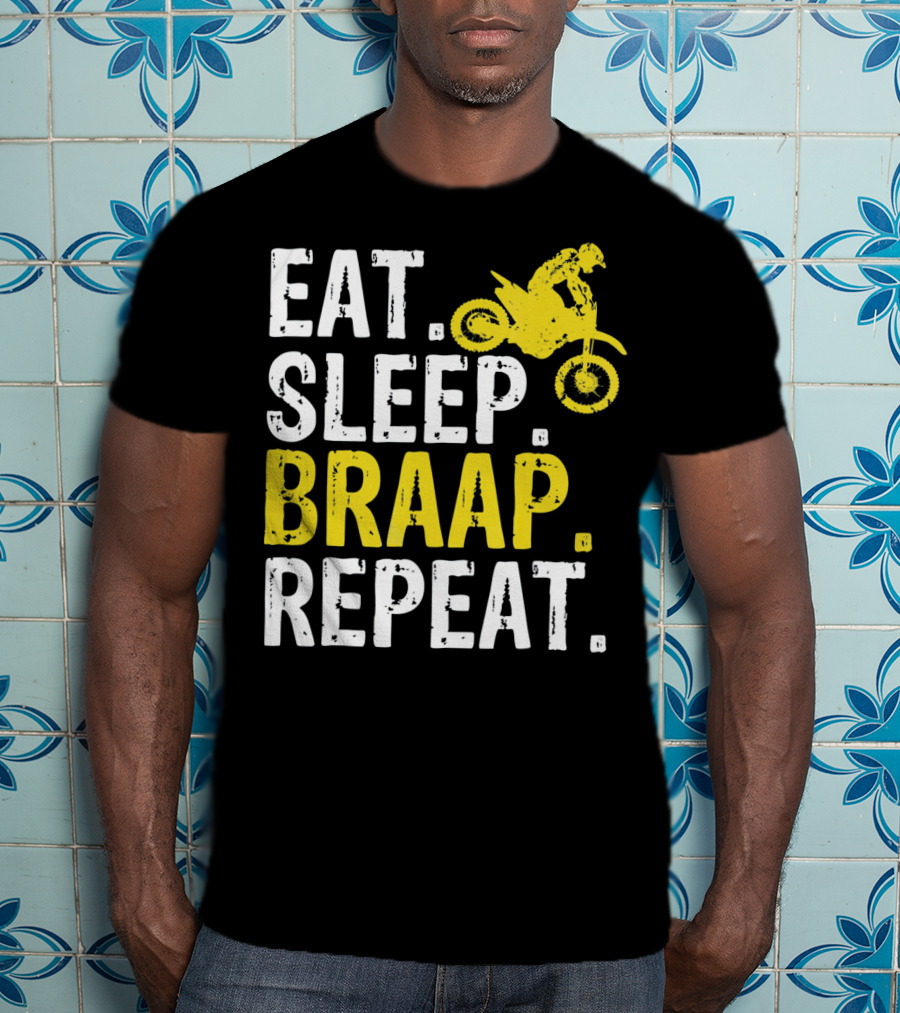 Eat Sleep Braap Repeat Motocross Dirt Bike Fun T-Shirt