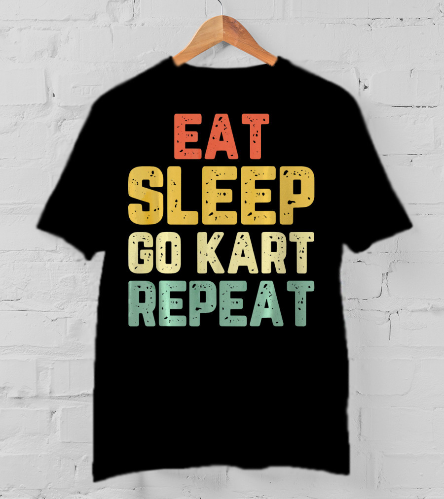 Eat Sleep Go Kart Repeat Karting Go T-Shirt