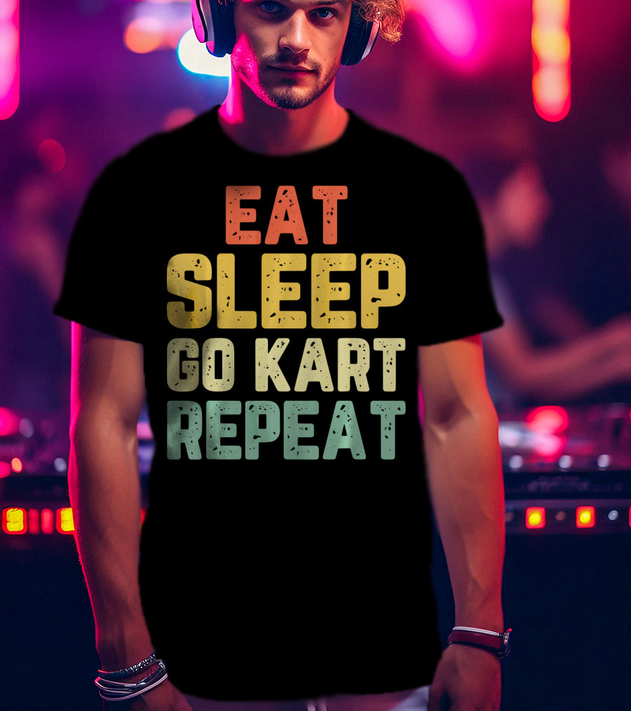 Eat Sleep Go Kart Repeat Karting Go T-Shirt