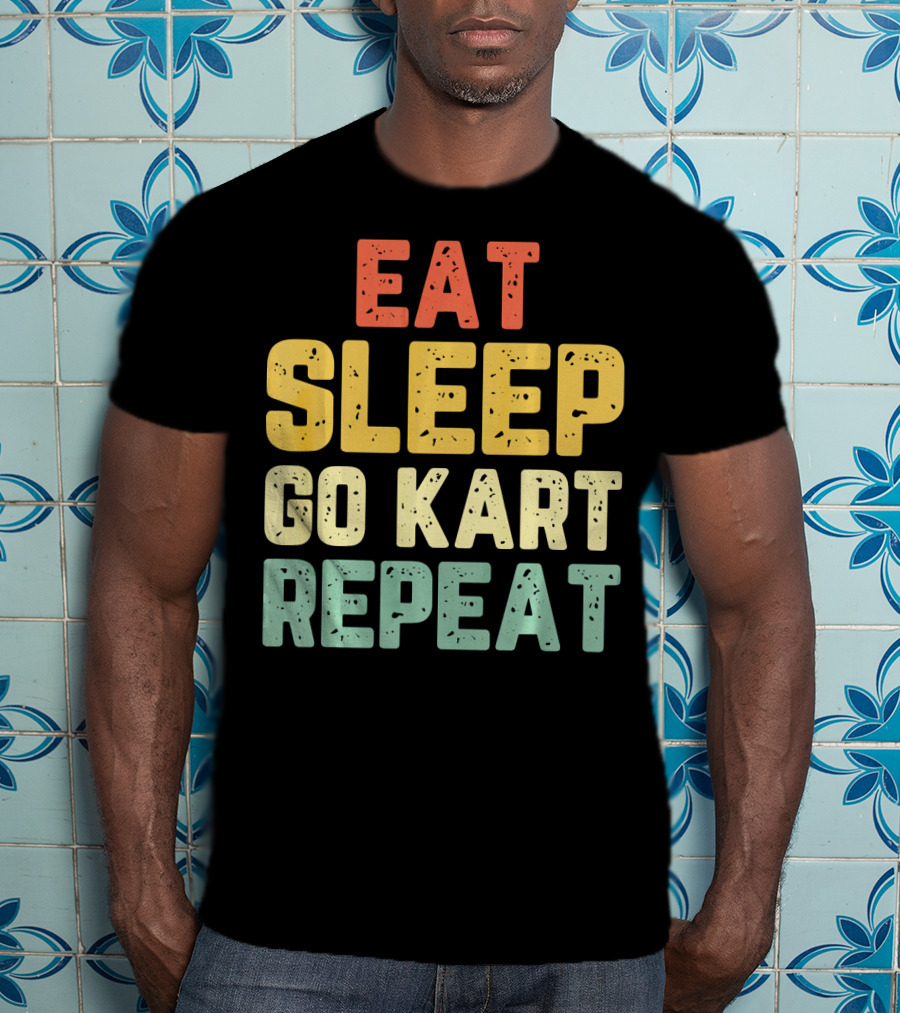 Eat Sleep Go Kart Repeat Karting Go T-Shirt