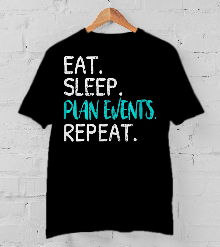 Eat Sleep Plan Events Repeat T-Shirt