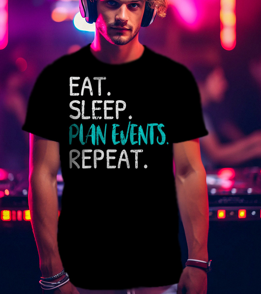 Eat Sleep Plan Events Repeat T-Shirt