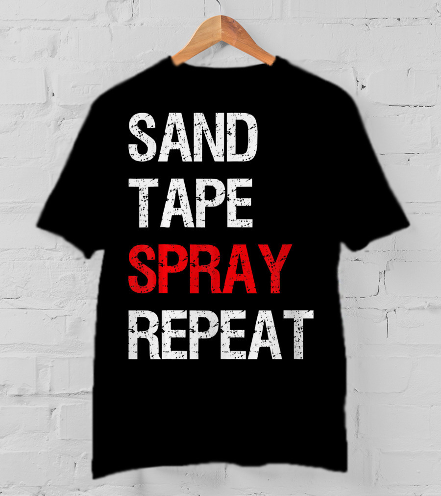 Sand Tape Spray Repeat For Autom Remodeling Tools T-Shirt