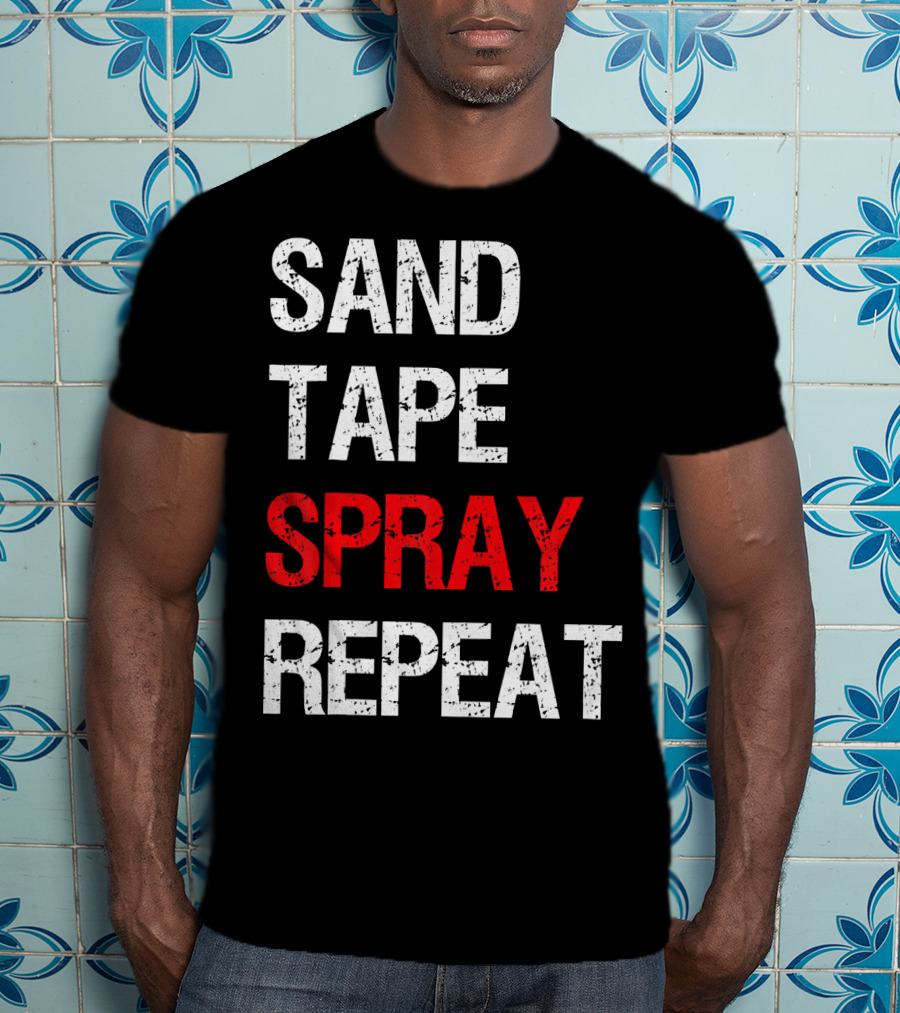 Sand Tape Spray Repeat For Autom Remodeling Tools T-Shirt