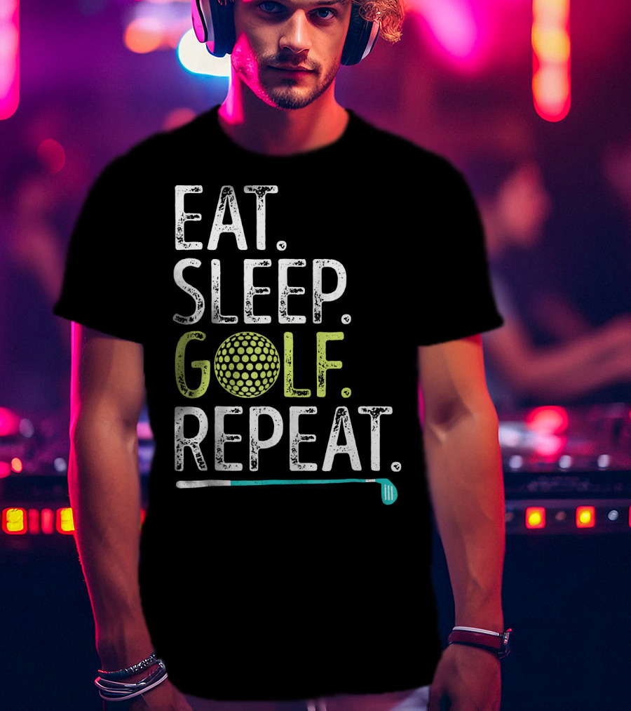 Eat Sleep Golf Repeat Golfing Go T-Shirt