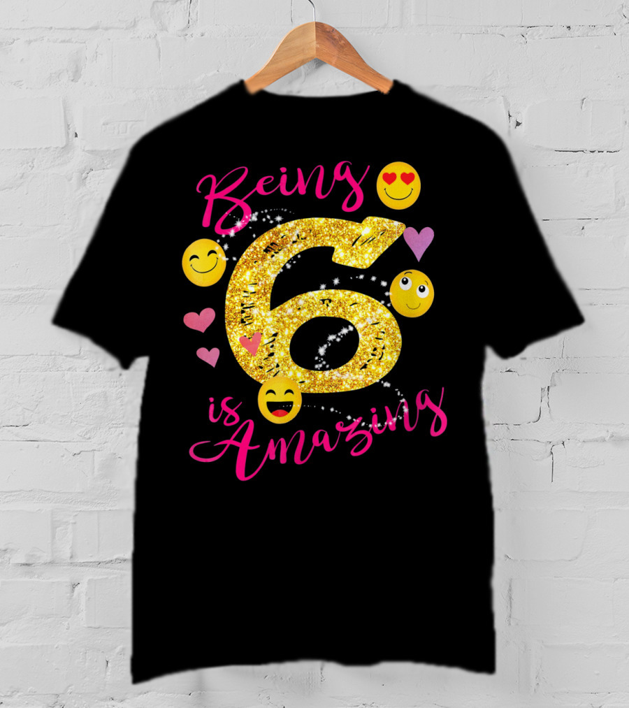 Being 6 Is Amazing With Emoji And Hearts T-Shirt