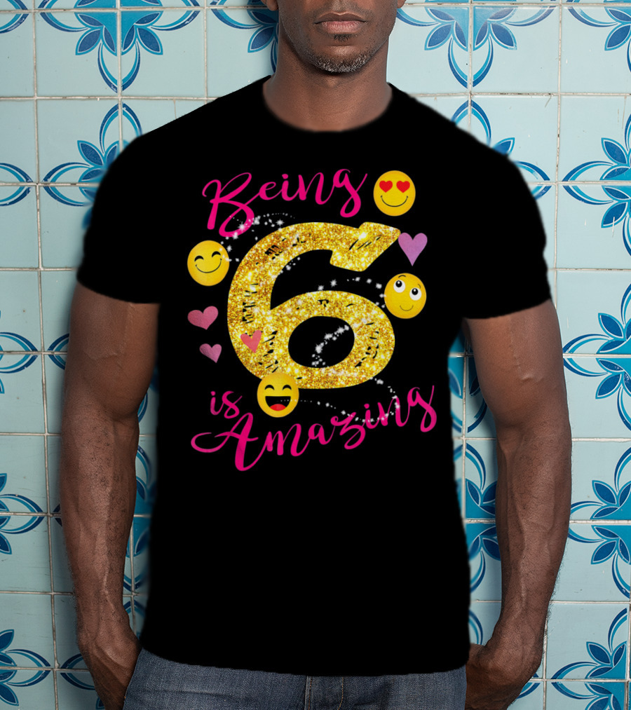 Being 6 Is Amazing With Emoji And Hearts T-Shirt