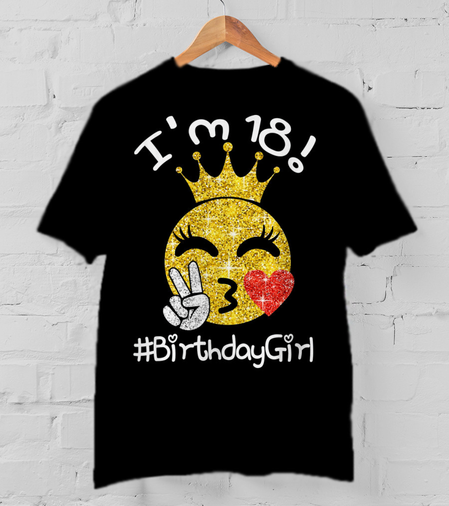 I'm 18 Glitter Crown Peace Emoji #BirthdayGirl T-Shirt