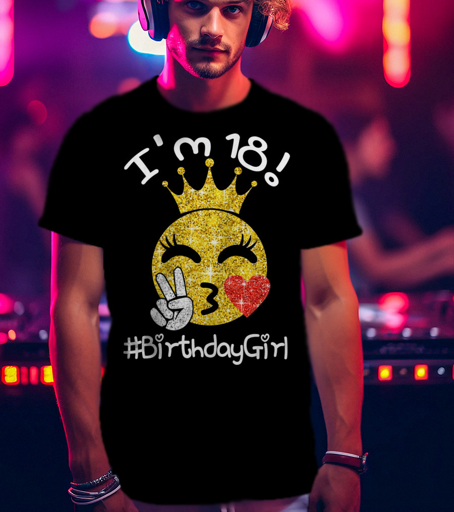 I'm 18 Glitter Crown Peace Emoji #BirthdayGirl T-Shirt