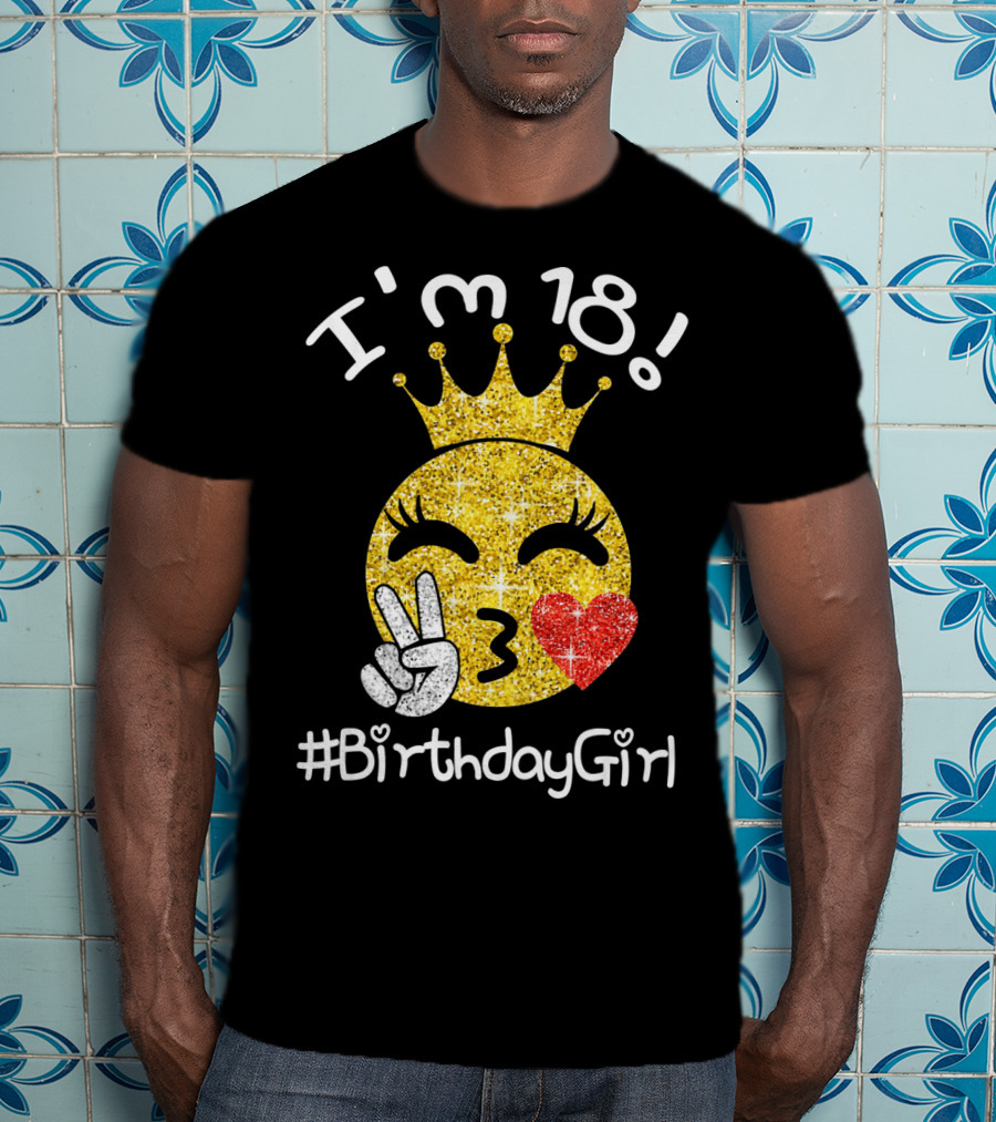 I'm 18 Glitter Crown Peace Emoji #BirthdayGirl T-Shirt