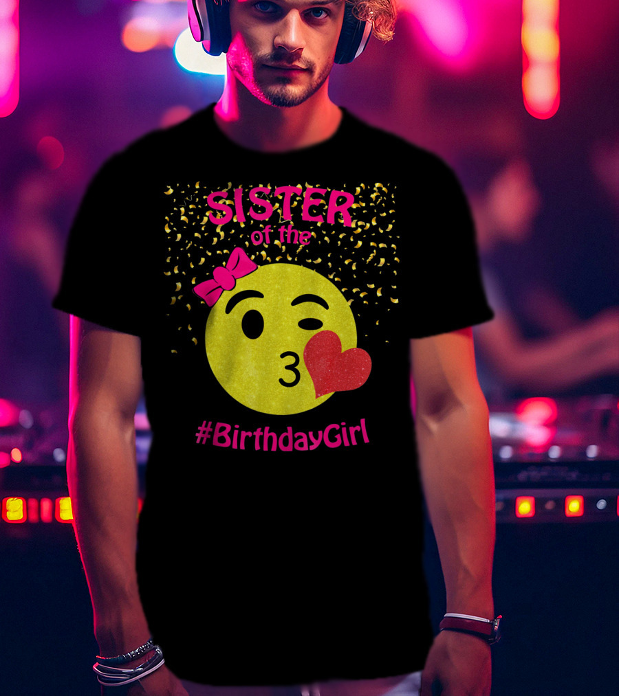Sister Of The Birthday Girl Emoji Pink Bow Heart Kiss T-Shirt