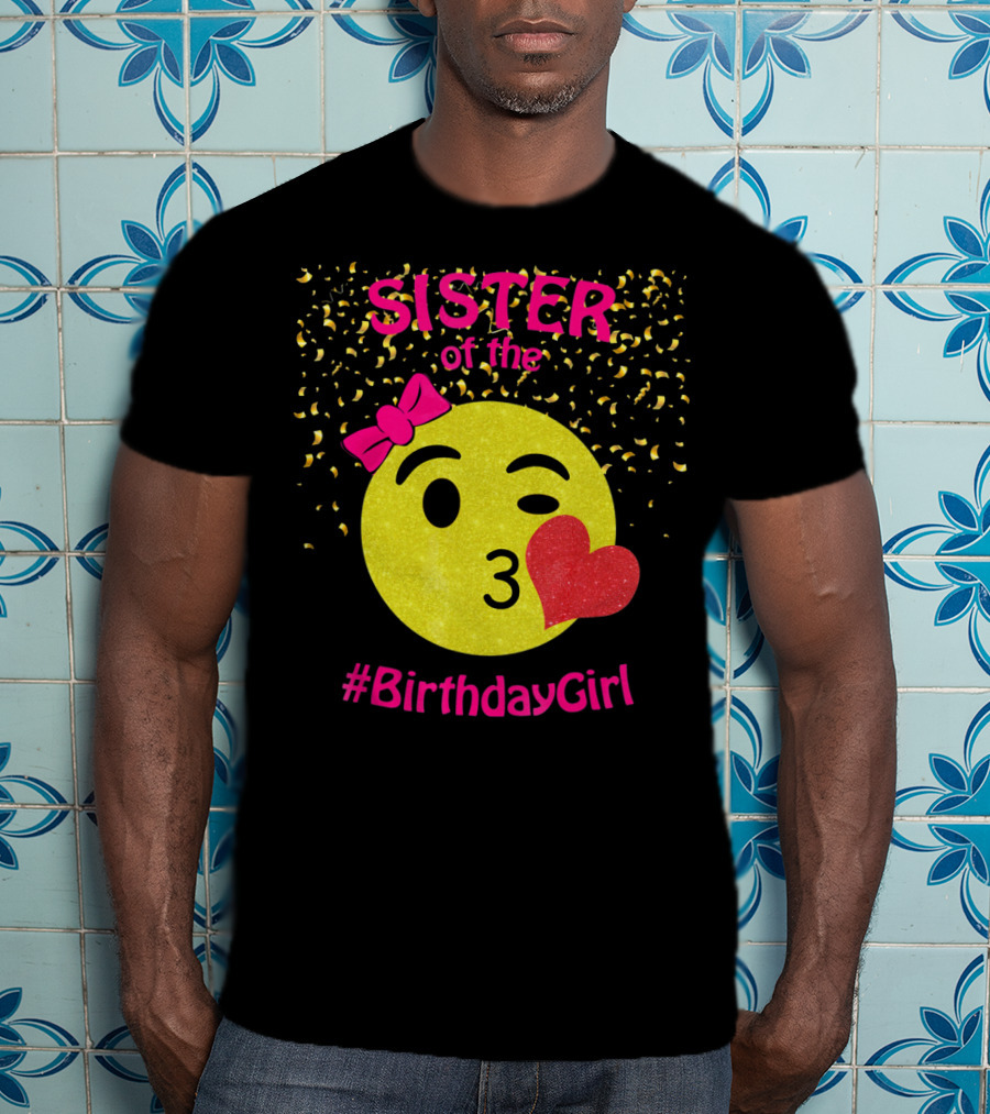 Sister Of The Birthday Girl Emoji Pink Bow Heart Kiss T-Shirt