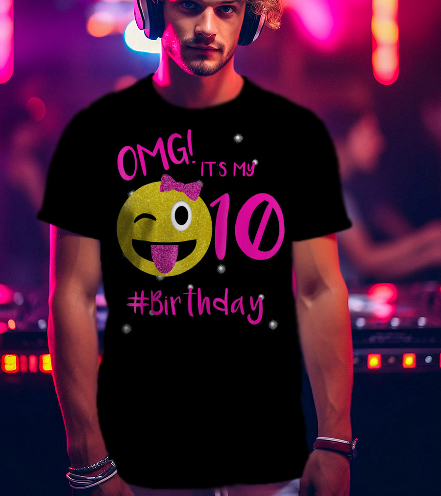 OMG It's My 10 #Birthday Emoji For Birthday Girls T-Shirt