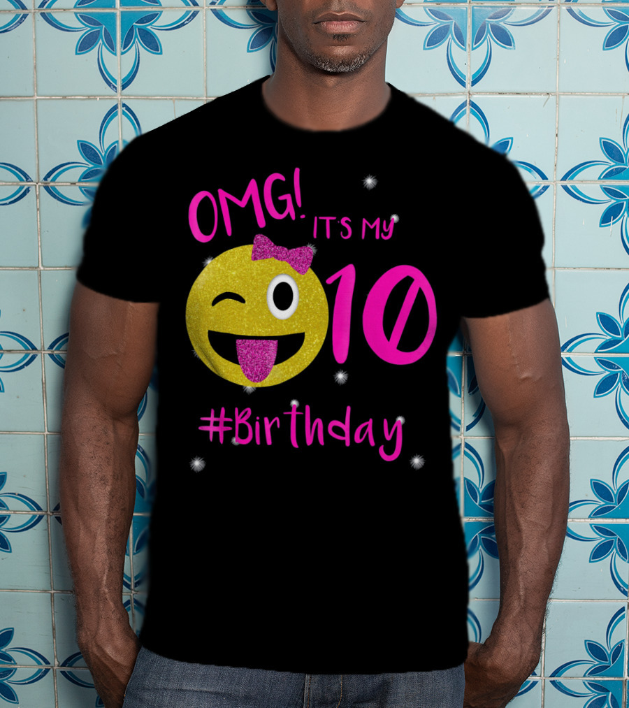 OMG It's My 10 #Birthday Emoji For Birthday Girls T-Shirt