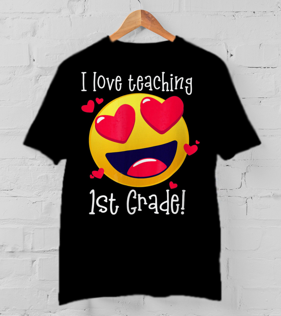 Heart-Eyed Emoji I Love Teaching 1st Grade T-Shirt