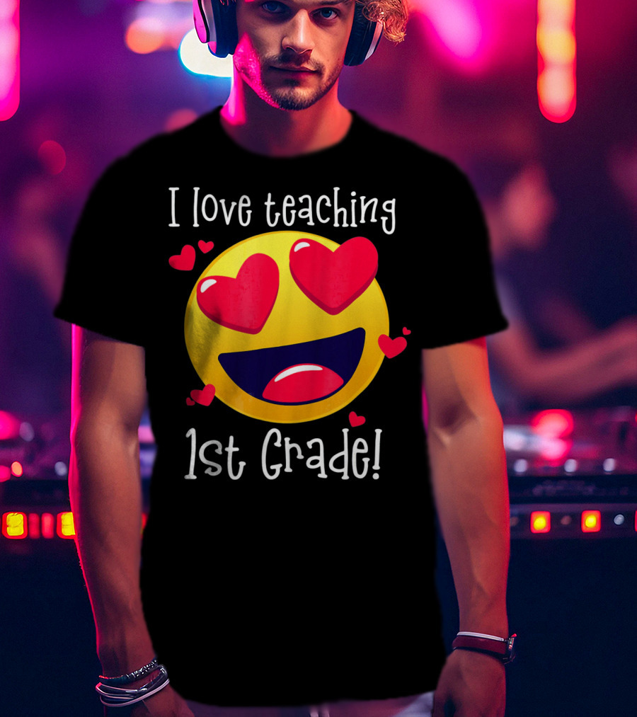 Heart-Eyed Emoji I Love Teaching 1st Grade T-Shirt