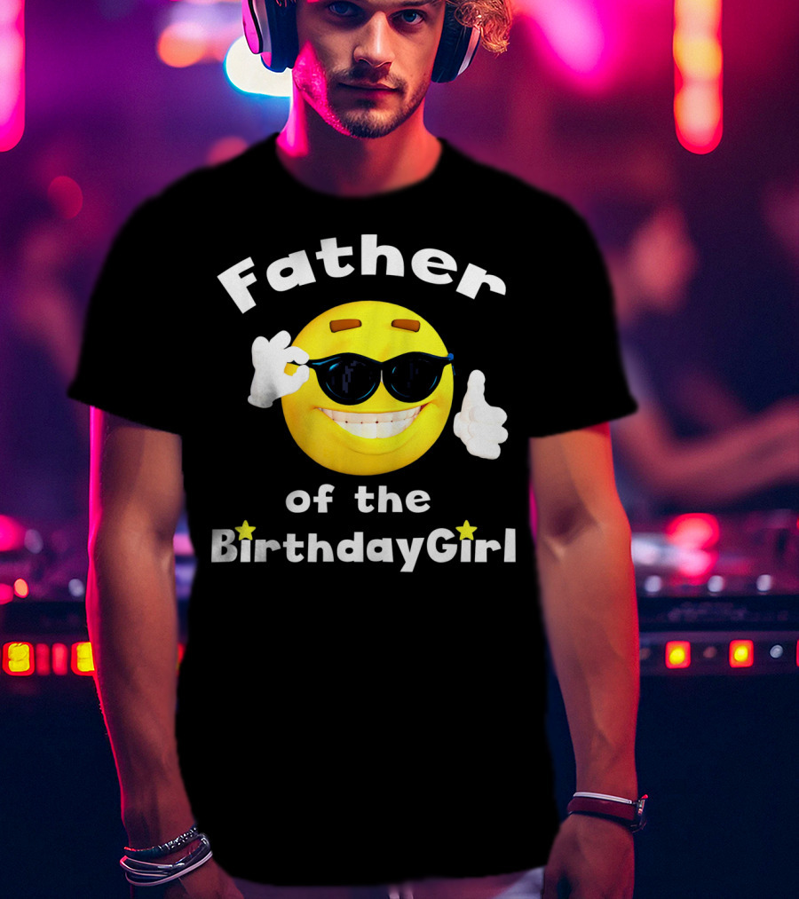 Father Of The Birthday Girl Cool Smiley Face Sunglasses T-Shirt