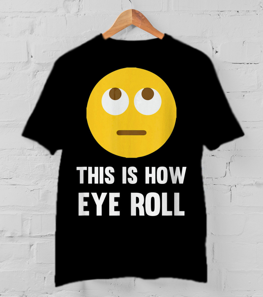 This Is How Eye Roll Emoji Pun Funny T-Shirt