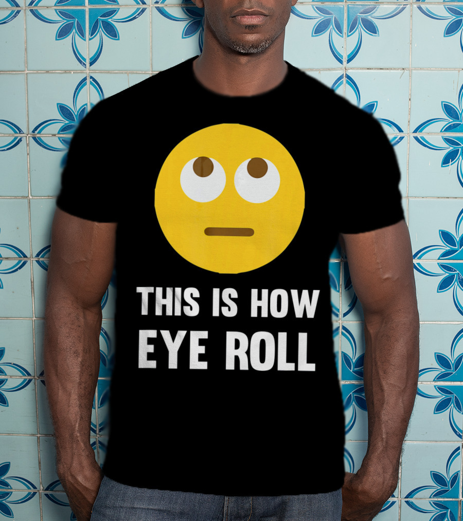This Is How Eye Roll Emoji Pun Funny T-Shirt