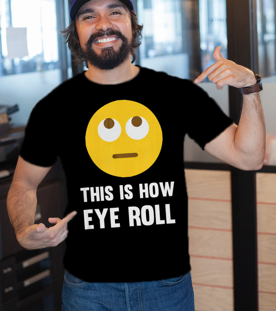 This Is How Eye Roll Emoji Pun Funny T-Shirt