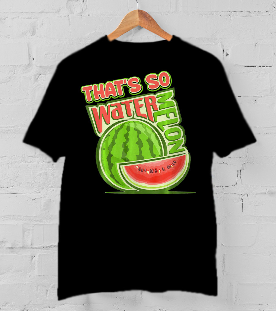 That's So Watermelon Water Melon Fruit T-Shirt