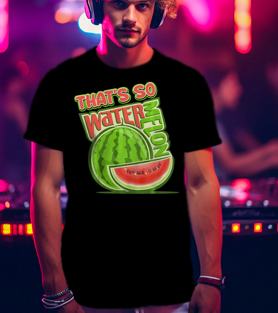That's So Watermelon Water Melon Fruit T-Shirt