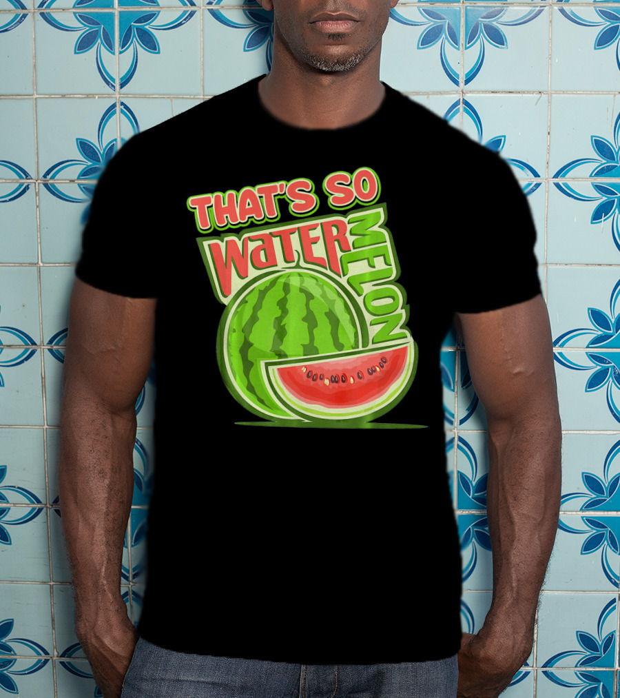 That's So Watermelon Water Melon Fruit T-Shirt