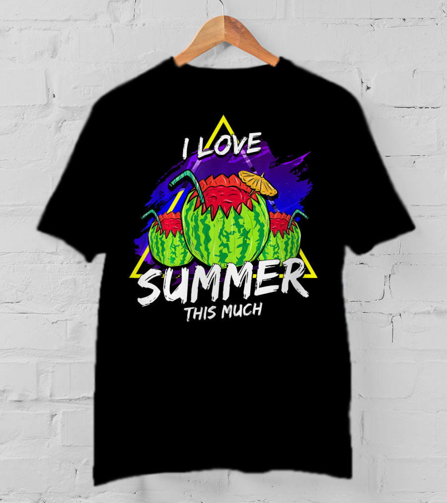 I Love Summer This Much Watermelon Funny Quo T-Shirt
