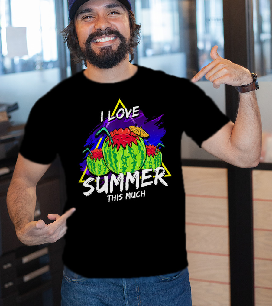 I Love Summer This Much Watermelon Funny Quo T-Shirt