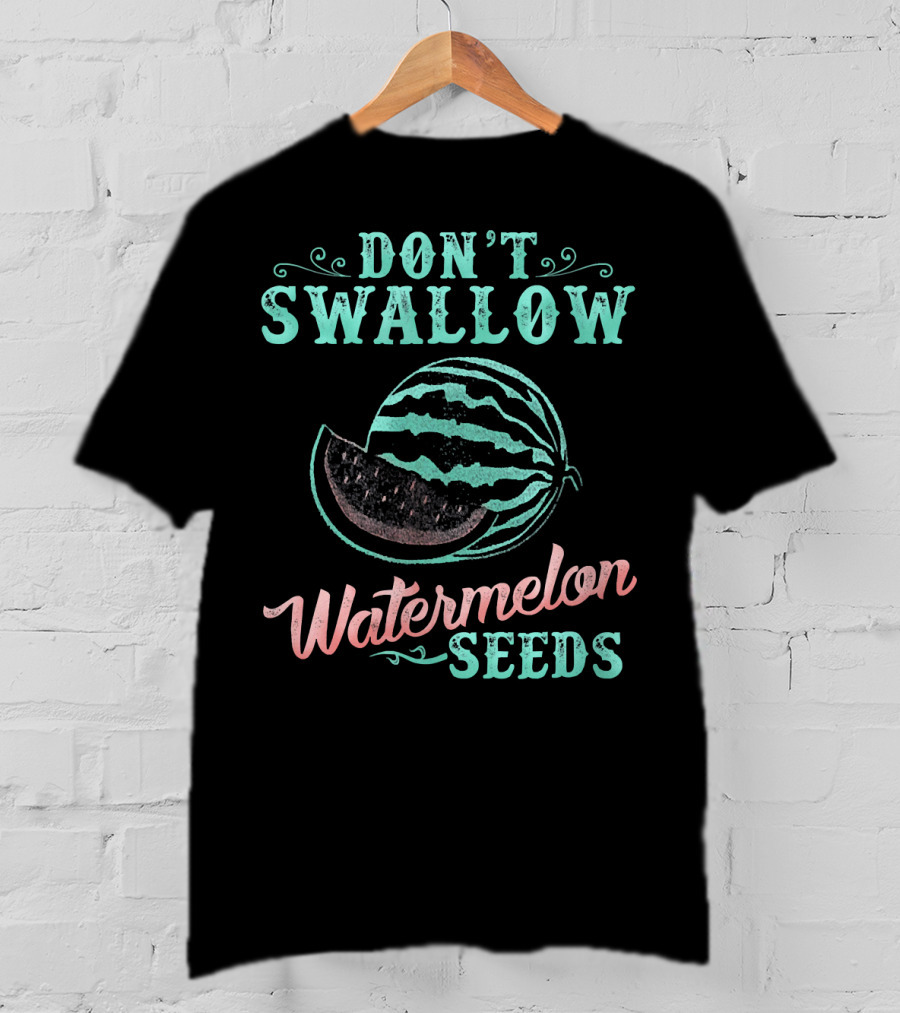 Don't Swallow Watermelon Seeds Funny Pregnancy Joke T-Shirt