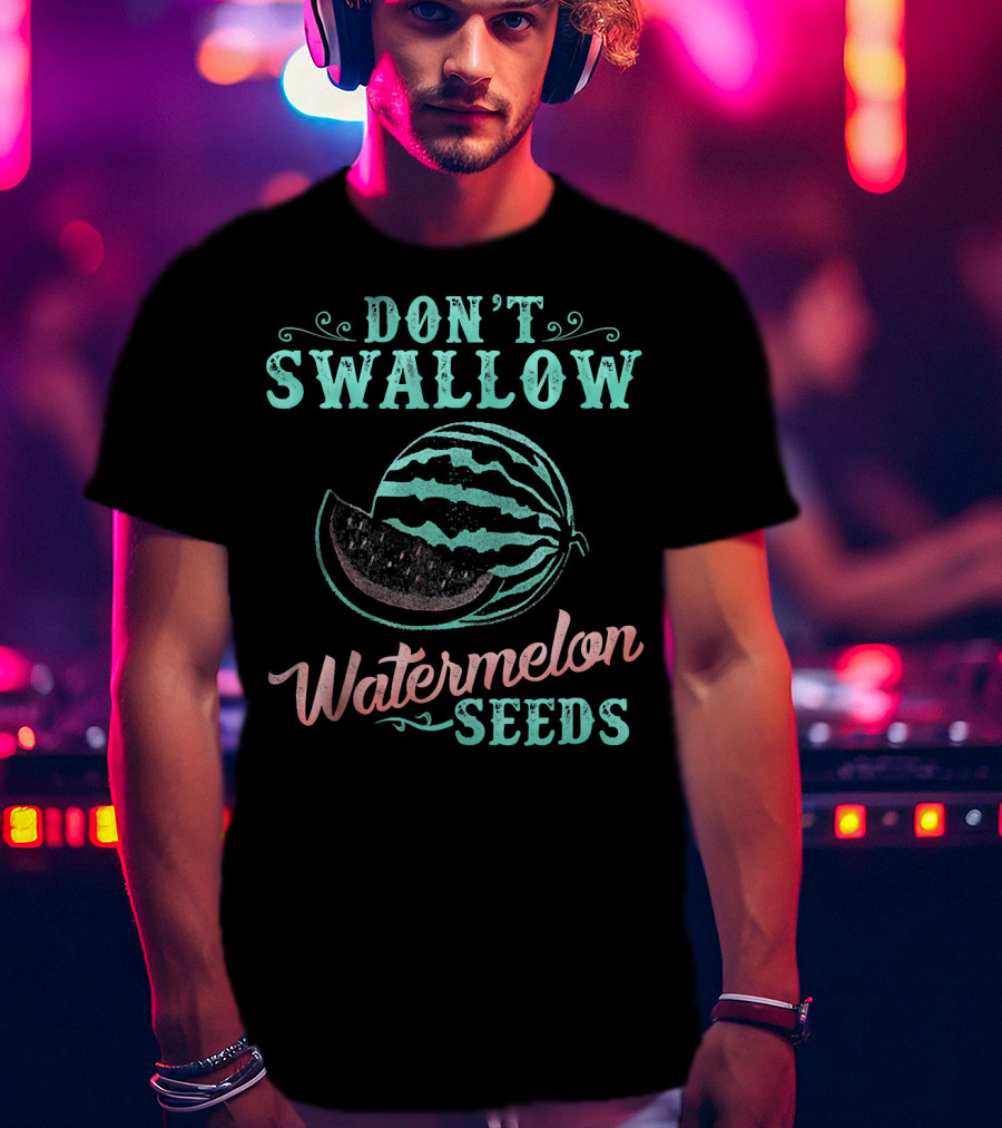 Don't Swallow Watermelon Seeds Funny Pregnancy Joke T-Shirt