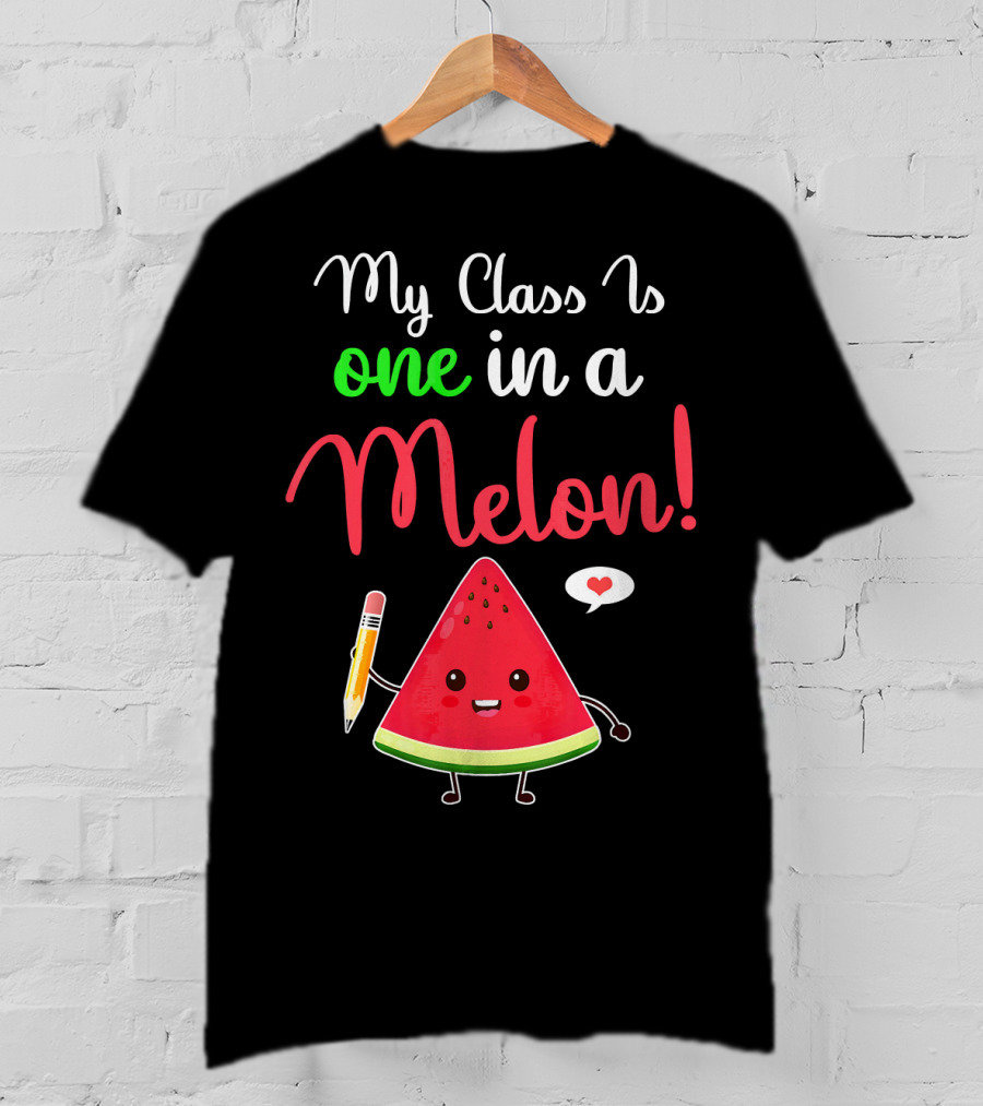 My Class Is One In A Melon Watermelon Character With Pencil And Heart T-Shirt
