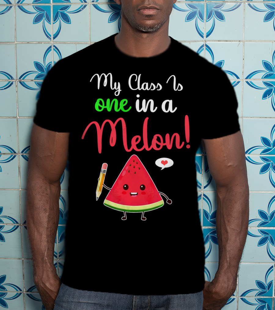 My Class Is One In A Melon Watermelon Character With Pencil And Heart T-Shirt