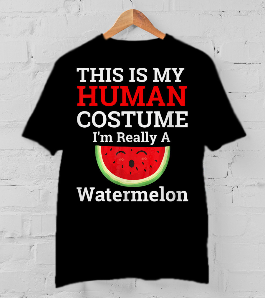 THIS IS MY Human Costume I'm Really A Watermelon T-Shirt