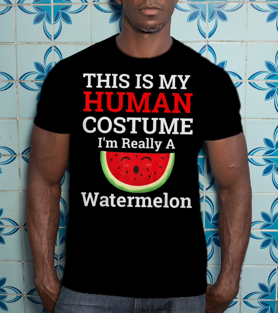 THIS IS MY Human Costume I'm Really A Watermelon T-Shirt