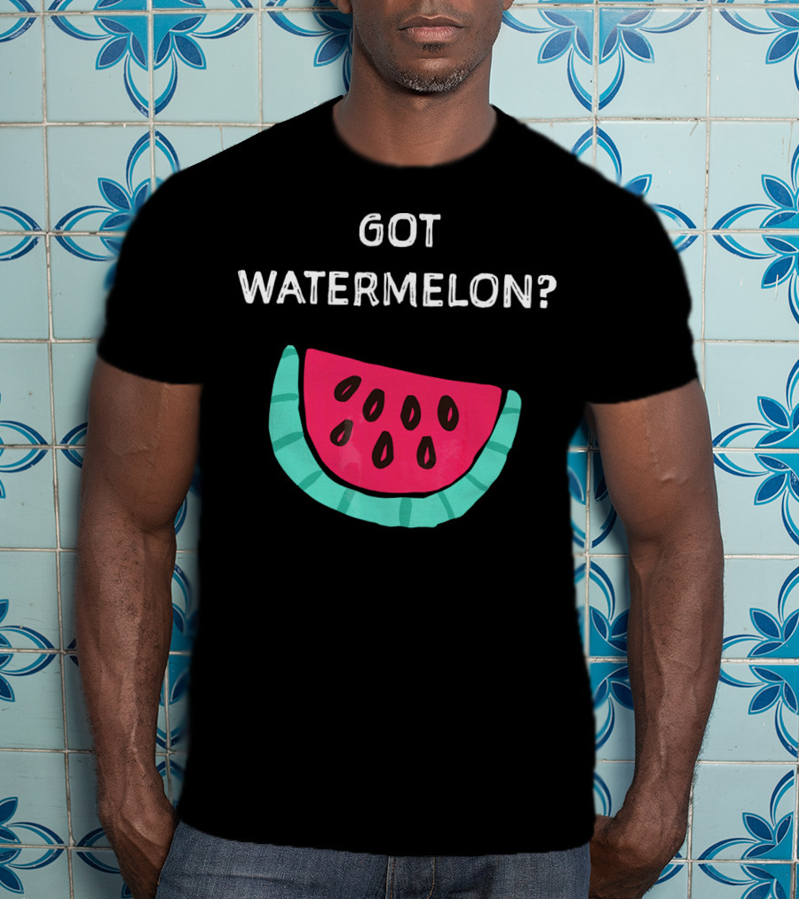 Got Watermelon Funny Watermelon Slice T-Shirt