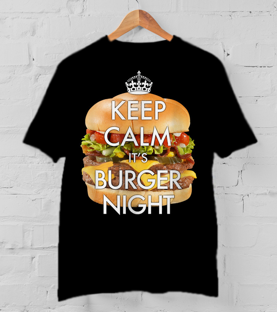 Keep Calm It's Burger Night With Delicious Cheesy Double Deck Layers T-Shirt
