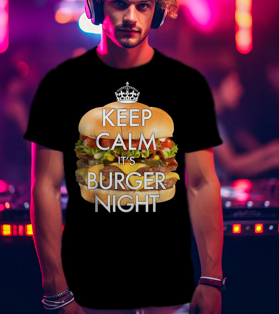 Keep Calm It's Burger Night With Delicious Cheesy Double Deck Layers T-Shirt