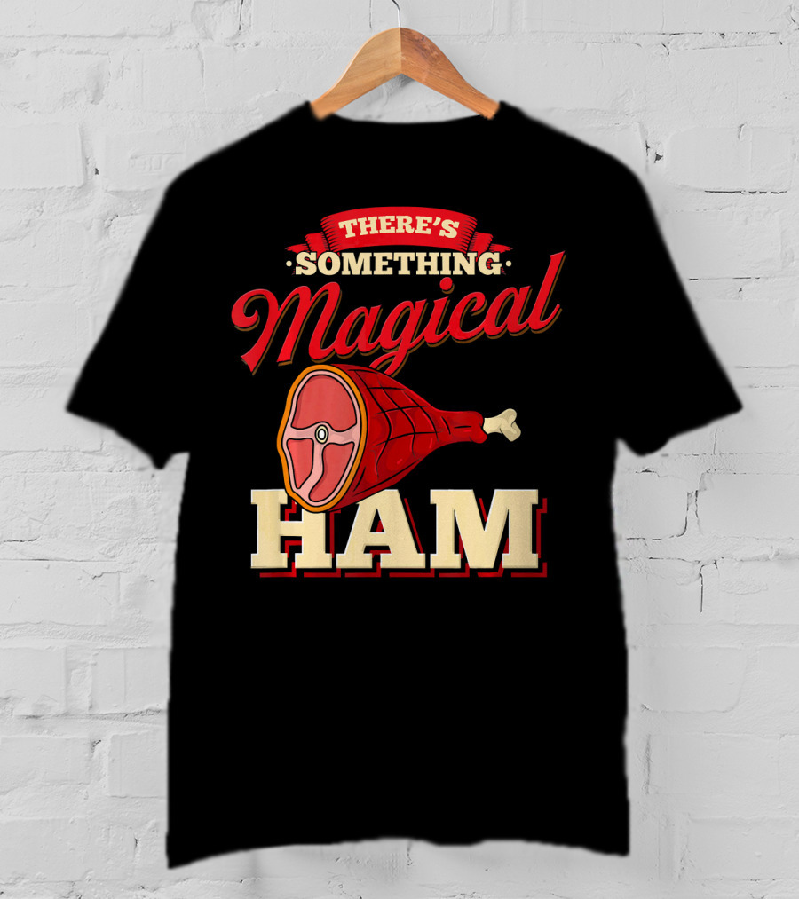 There's Something Magical About Ham Rum Ham Hamburger Funny BBQ T-Shirt