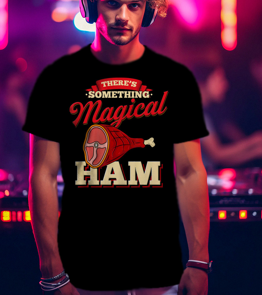 There's Something Magical About Ham Rum Ham Hamburger Funny BBQ T-Shirt