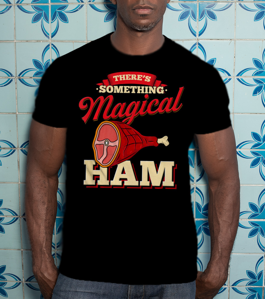 There's Something Magical About Ham Rum Ham Hamburger Funny BBQ T-Shirt