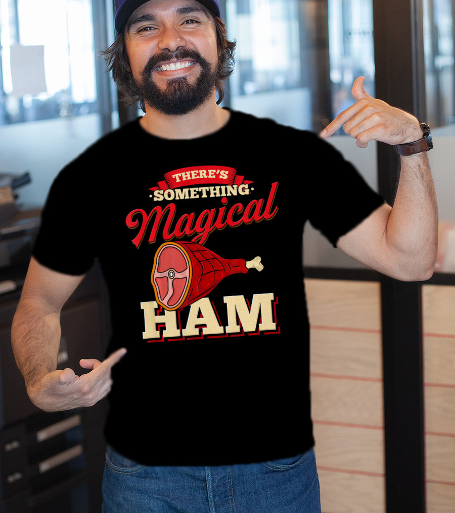 There's Something Magical About Ham Rum Ham Hamburger Funny BBQ T-Shirt
