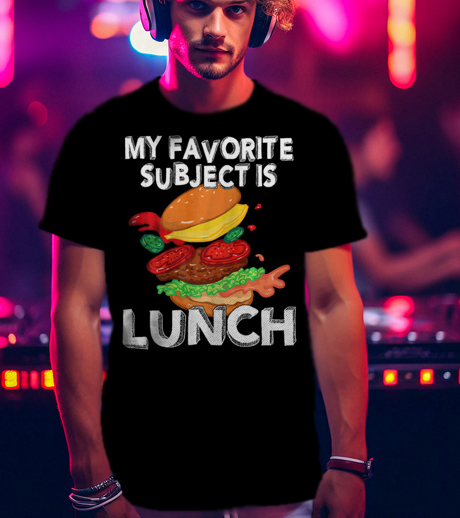My Favorite Subject Is Lunch Burger T-Shirt
