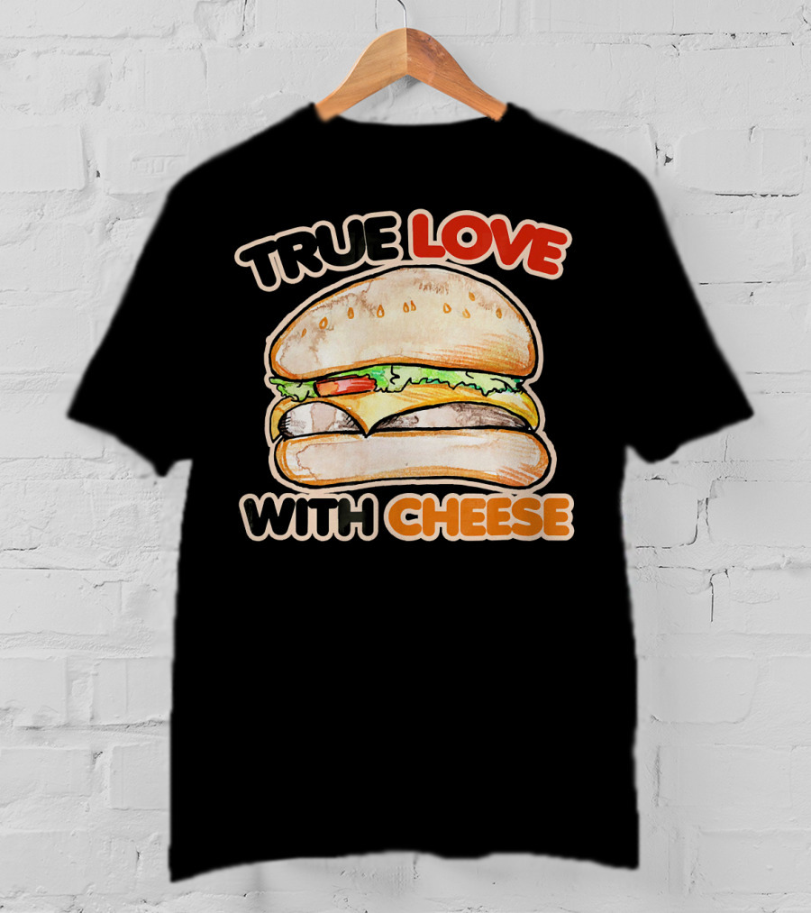 True Love With Cheese Cheeseburger T-Shirt
