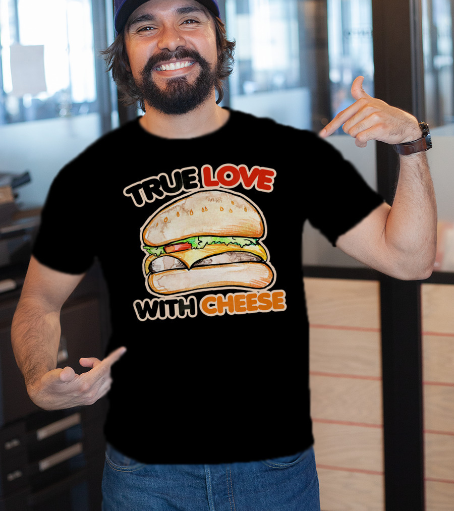 True Love With Cheese Cheeseburger T-Shirt