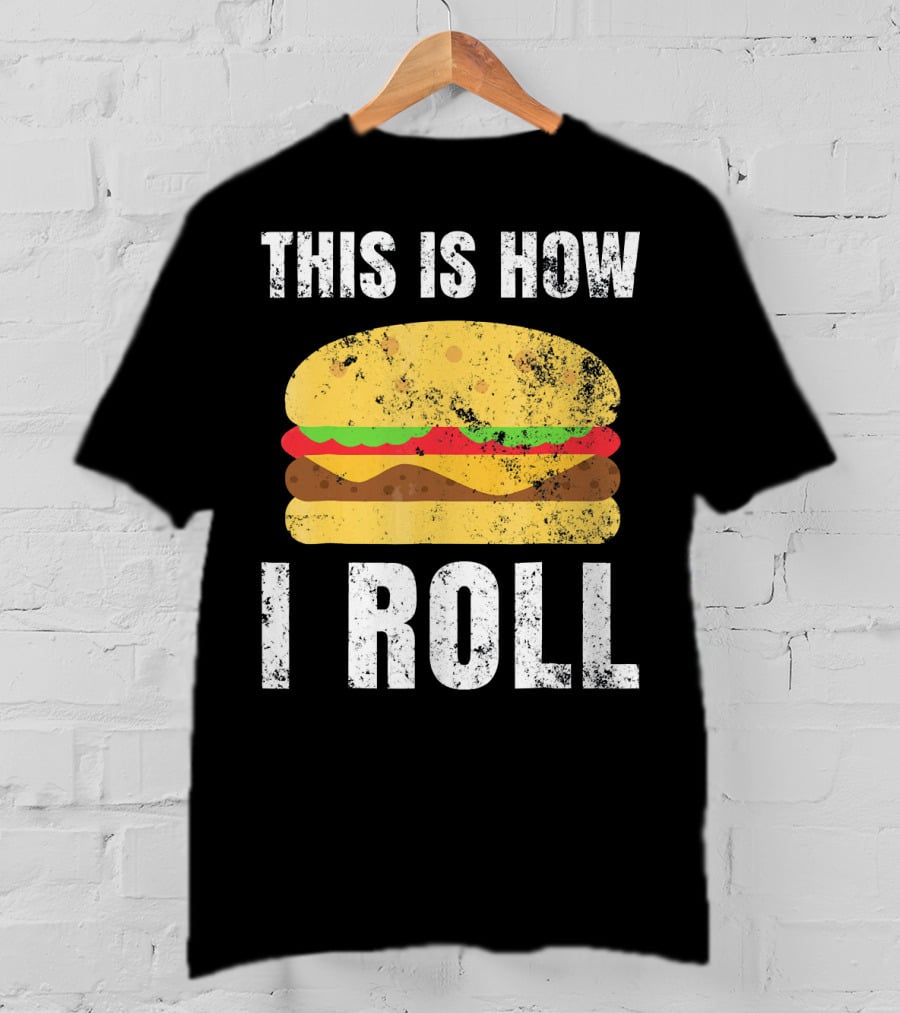 This Is How I Roll Hamburger BBQ Burger T-Shirt