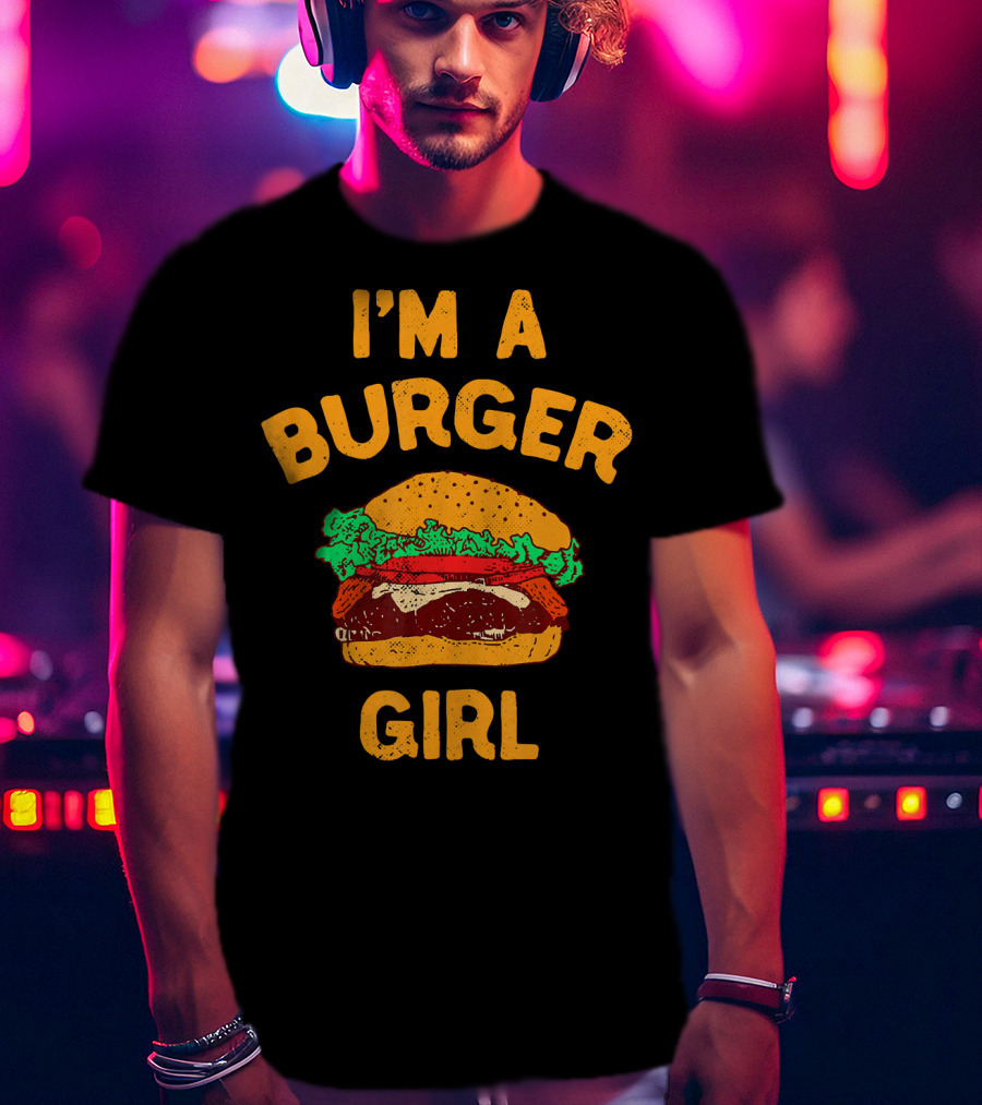I'm A Burger Girl Hamburger Fast Food Burger Lover T-Shirt