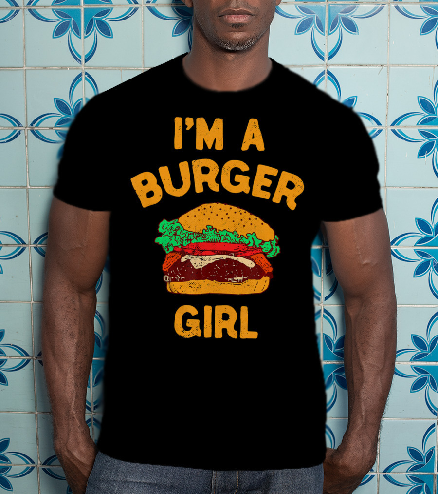 I'm A Burger Girl Hamburger Fast Food Burger Lover T-Shirt
