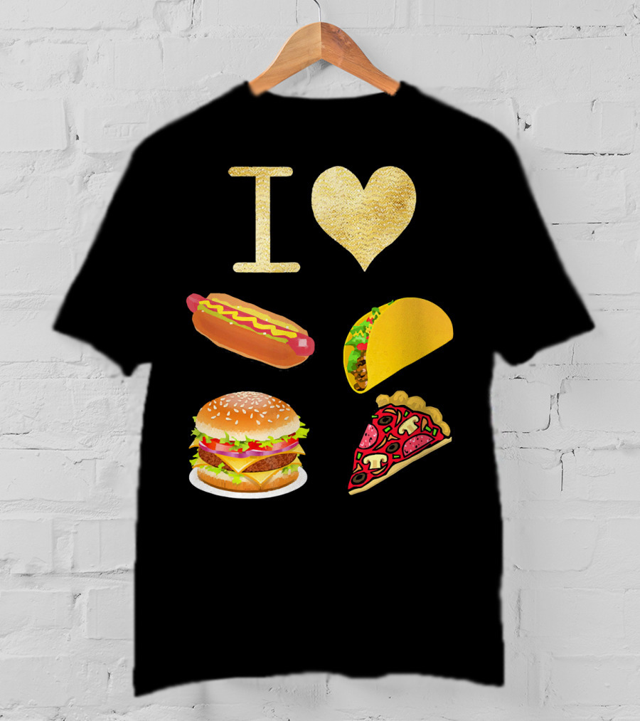 I Love Burger Hot Dog Tacos Pizza T-Shirt
